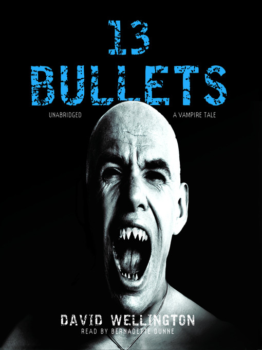 Title details for 13 Bullets: A Vampire Tale by David Wellington - Available
